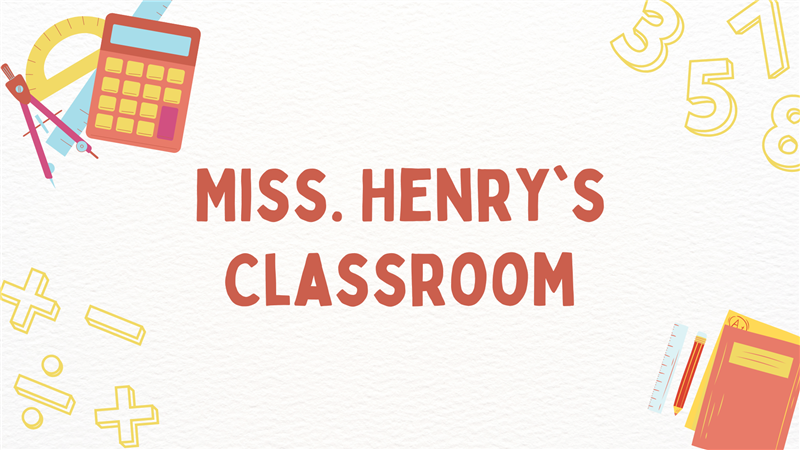 Welcome to Miss. Henry's Class